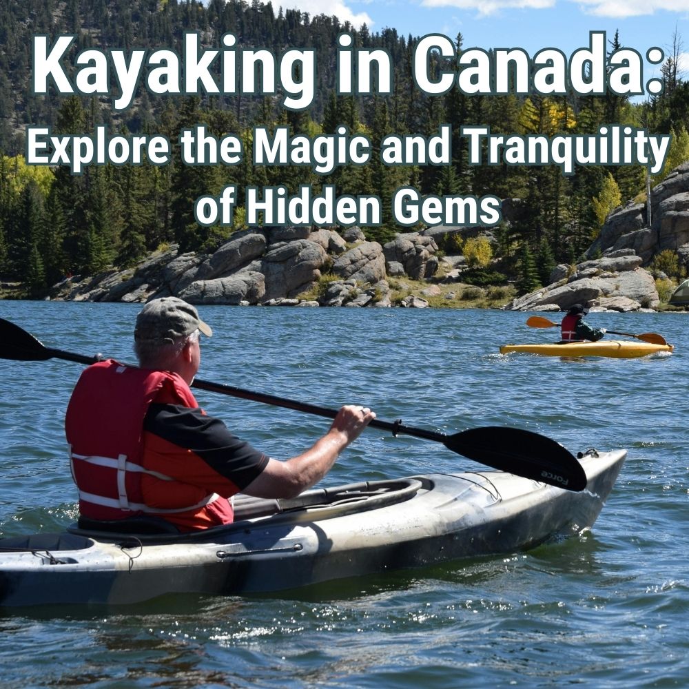 You are currently viewing The Magic of Kayaking on Canada’s Lakes: Gliding Through Paradise